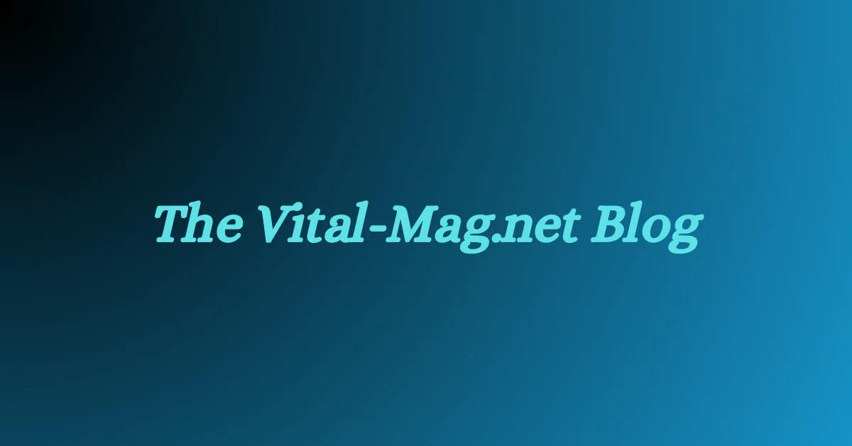 The Vital-Mag.net Blog: Your Ultimate Health and Wellness Resource