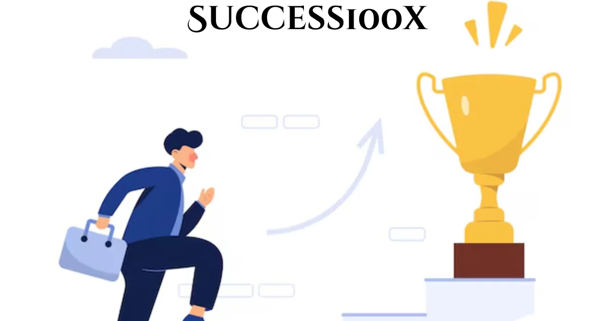 Unlocking Success with Success100x: Your Roadmap to Extraordinary Achievement